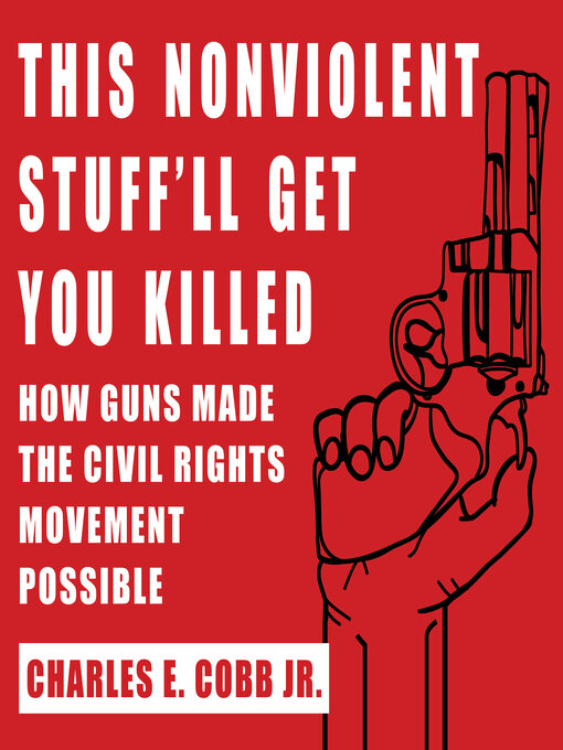 Title details for This Nonviolent Stuff'll Get You Killed by Charles E. Cobb, Jr. - Available